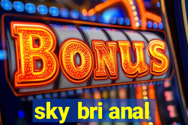 sky bri anal